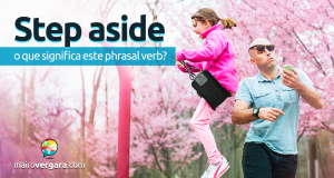 Step Aside | O Que Significa Este Phrasal Verb?