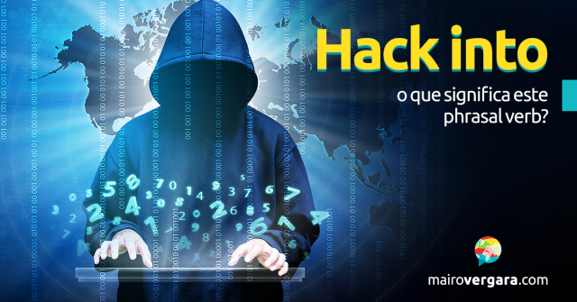 Hack Into | O Que Significa Este Phrasal Verb?