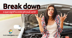 Break Down | O Que Significa Este Phrasal Verb?