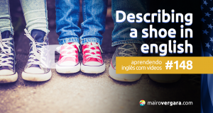 Aprendendo Inglês Com Vídeos #148: Describing a Shoe in English