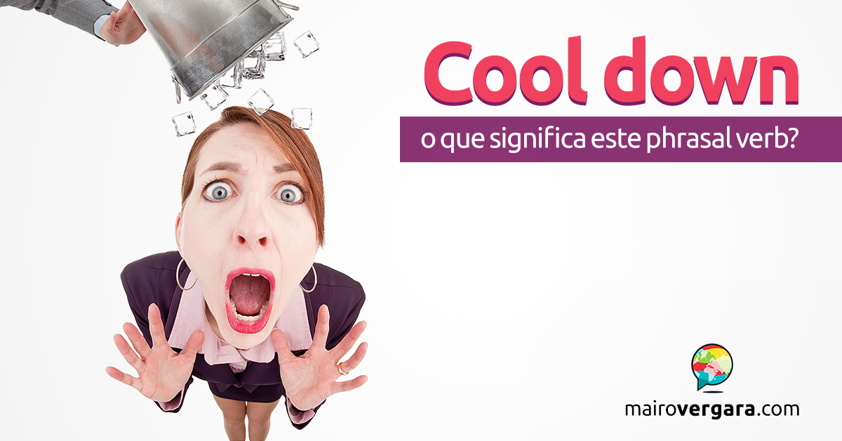 Cool Down  O Que Significa Este Phrasal Verb?