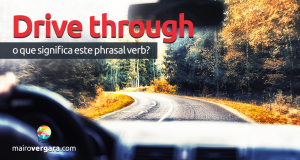 Drive Through | O Que Significa Este Phrasal Verb?