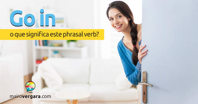 Go In | O Que Significa Este Phrasal Verb?