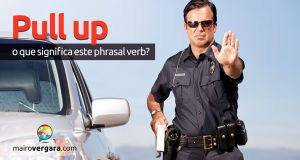 Pull Up | O Que Significa Este Phrasal Verb?