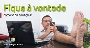 Como se diz "Fique à Vontade" em inglês?