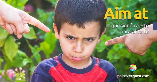 Aim At | O que significa este Phrasal Verb?