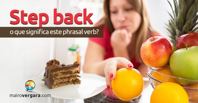 Step Back | O que significa este Phrasal Verb?