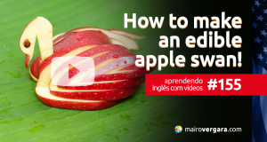 Aprendendo Inglês Com Vídeos #155: How to Make an Edible Apple Swan