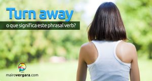 Turn Away | O que significa este Phrasal Verb?