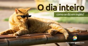 Como se diz "O Dia Inteiro" em inglês?