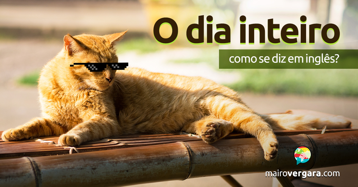 Como Se Diz O Dia Inteiro Em Ingles