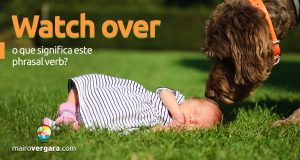 Watch Over | O que significa este Phrasal Verb?