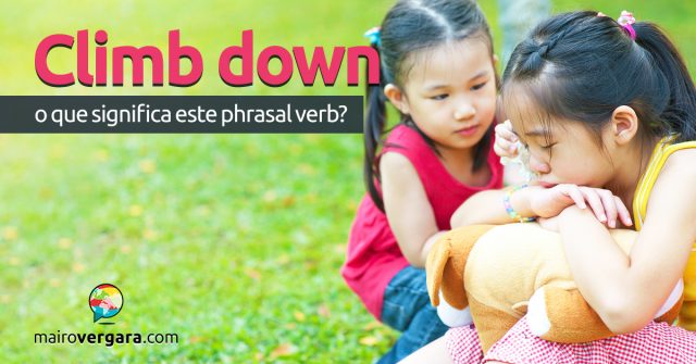 Climb Down | O que significa este phrasal verb?