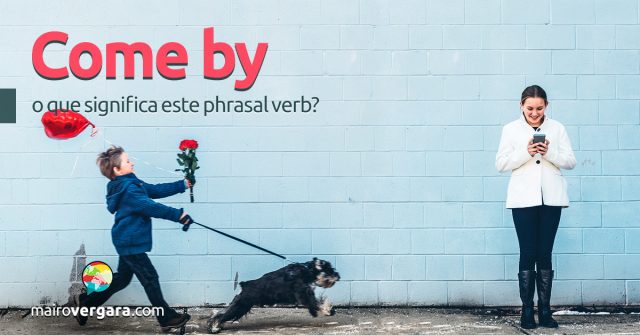 Come By | O que significa este phrasal verb?