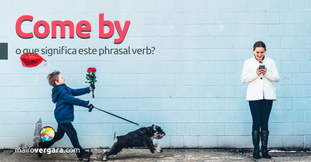Come By | O que significa este phrasal verb?