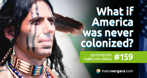 Aprendendo Inglês Com Vídeos #159: What if America Was Never Colonized?