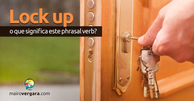 Lock Up | O que significa este phrasal verb?