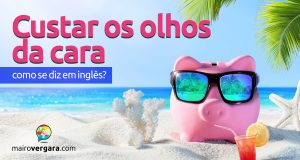 Como se diz "Custar os Olhos da Cara" em inglês?