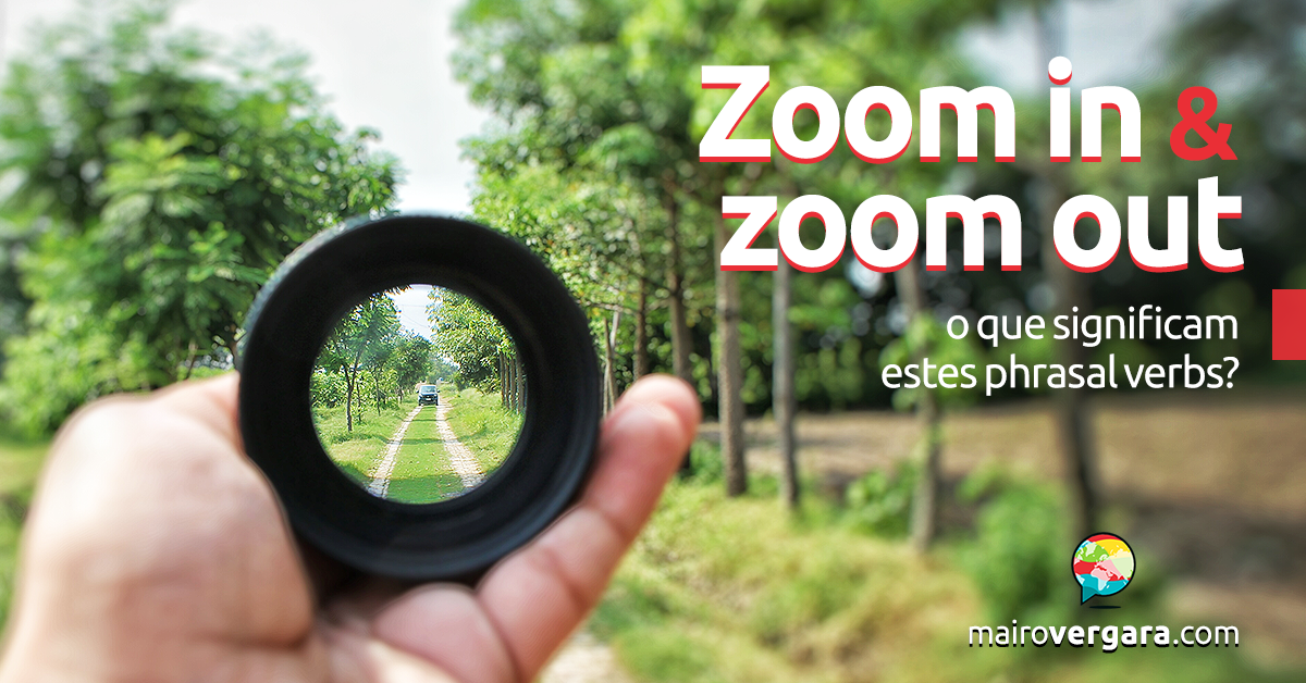 Zoom In/Out O Que Significam Estes Phrasal Verbs? atelieryuwa.ciao.jp
