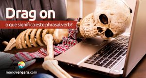 Drag On | O que significa este phrasal verb?