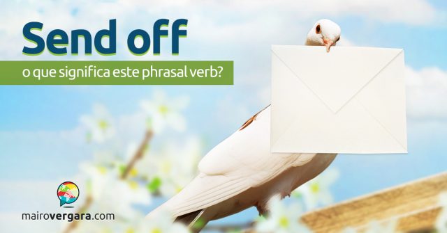Send Off | O que significa este phrasal verb?