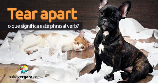 Tear Apart | O que significa este phrasal verb?