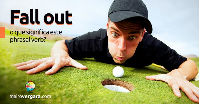 Fall Out | O que significa este phrasal verb?