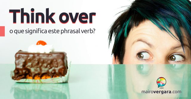 Think Over | O que significa este phrasal verb?
