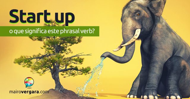 Start Up | O que significa este phrasal verb?