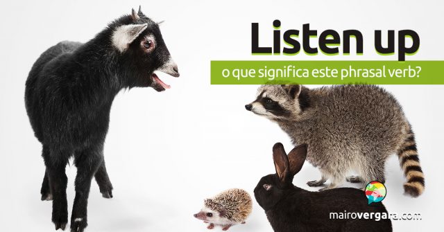 Listen Up | O que significa este phrasal verb?