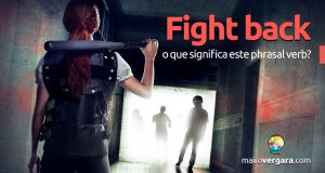 Fight  Back | O que significa este phrasal verb?