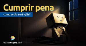 Como se diz "Cumprir Pena" em inglês?