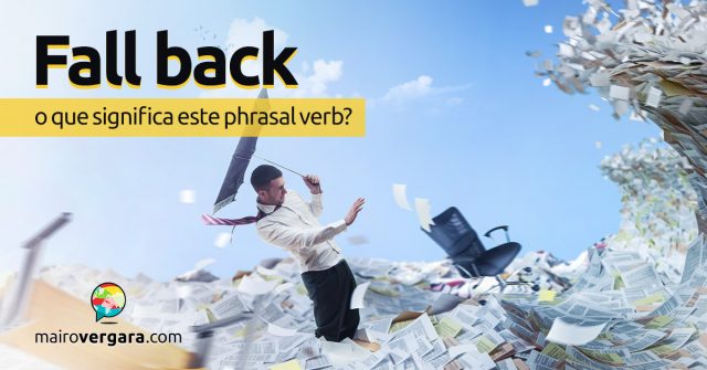 Fall Back | O que significa este phrasal verb?