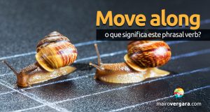 Move Along | O que significa este phrasal verb?