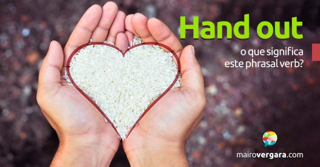 Hand Out | O que significa este phrasal verb?