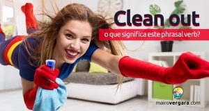 Clean Out | O Que Significa Este Phrasal Verb?