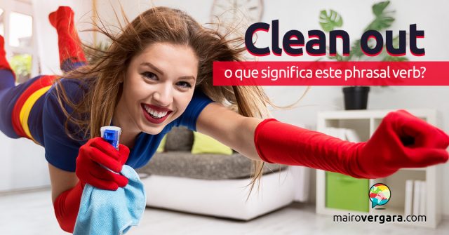 Clean Out | O Que Significa Este Phrasal Verb?