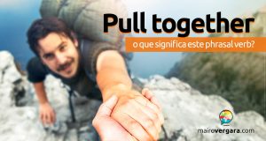Pull Together | O que significa este phrasal verb?