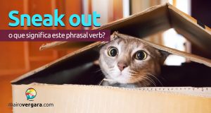 Sneak Out | O que significa este phrasal verb?