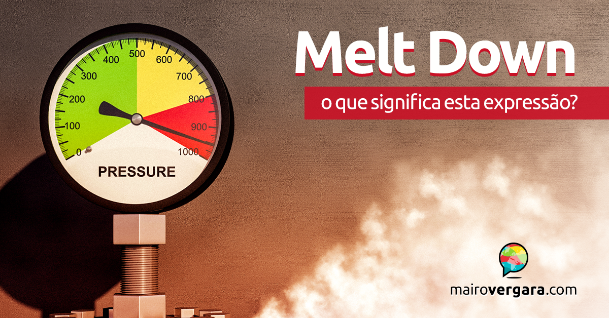 Melt Down  O que significa este phrasal verb?