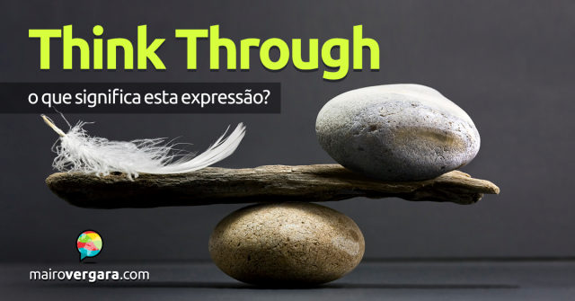 Think Through | O que significa este phrasal verb?