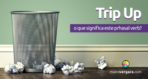 Trip Up | O que significa este phrasal verb?