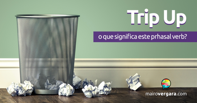 Trip Up | O que significa este phrasal verb?