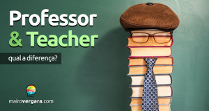 Qual a diferença entre Professor e Teacher?