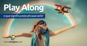 Play Along | O que significa este phrasal verb?
