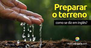 Como se diz “Preparar o Terreno” em inglês?