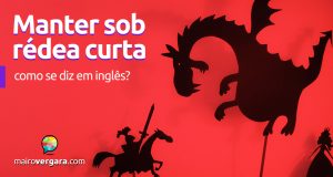 Como se diz “Manter Sob Rédea Curta” em inglês?