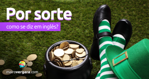 Como se diz “Por Sorte” em inglês?