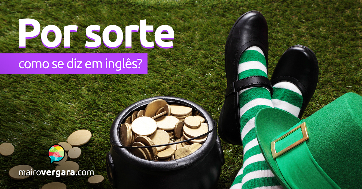 Como se diz “Por Sorte” em inglês?