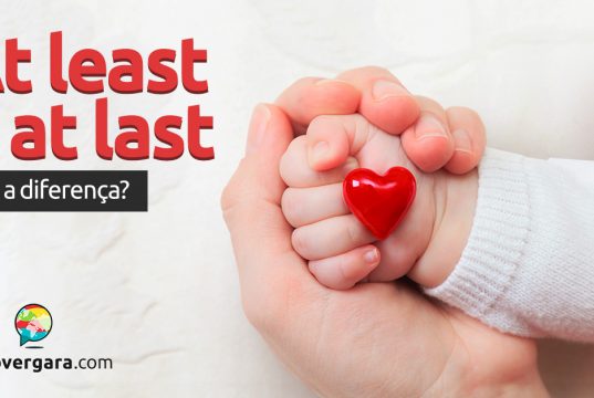 Qual a diferença entre At last e At least?